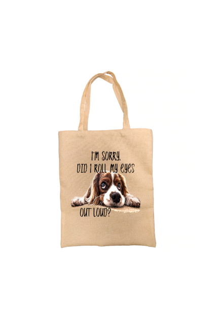 Did I Roll My Eyes?...Spaniel Tote Bag, Dog Bag, Personalised Tote Bag