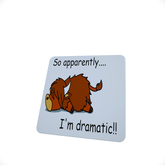 Highland Cow.. Apprently I'm Dramatic ... Hardboard Coaster