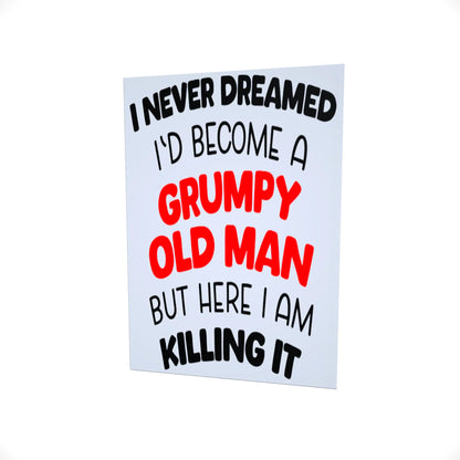 I Never Dreamed I would become a Grumpy Old Man..... Glossy Aluminium Print
