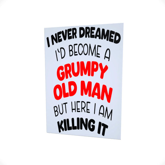 I Never Dreamed I would become a Grumpy Old Man..... Glossy Aluminium Print