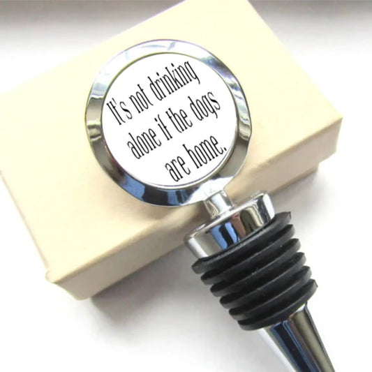 It's not drinking alone if the Dogs are home Bottle Stopper