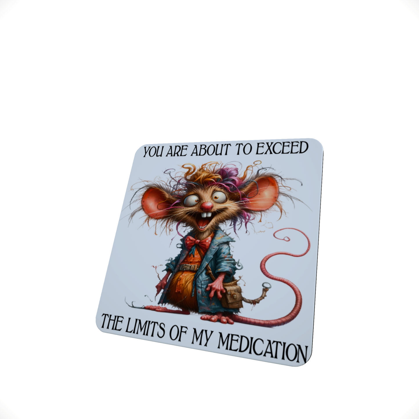 You Are About to Exceed the Limits of My Medication Coaster