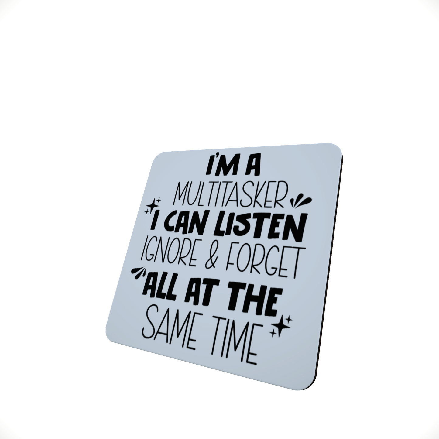 I am A Multi Tasker, I Can Listen Coaster