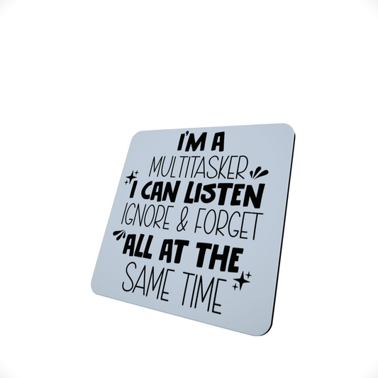 I am A Multi Tasker, I Can Listen Coaster