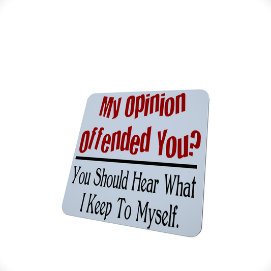 My Opinion Offended You ? You Should Hear.. Coaster
