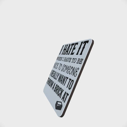 I Hate it When I Have to Be..... Hardboard Coaster