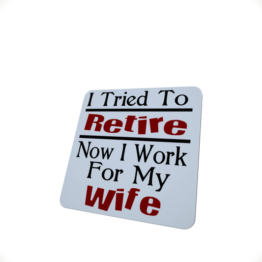 I Tried To Retire, Now I Work For My Wife Coaster