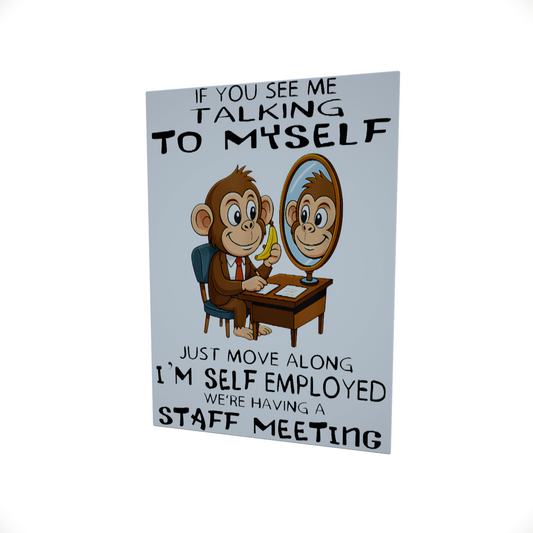 If You See Me Talking To Myself..... Glossy Aluminium Print