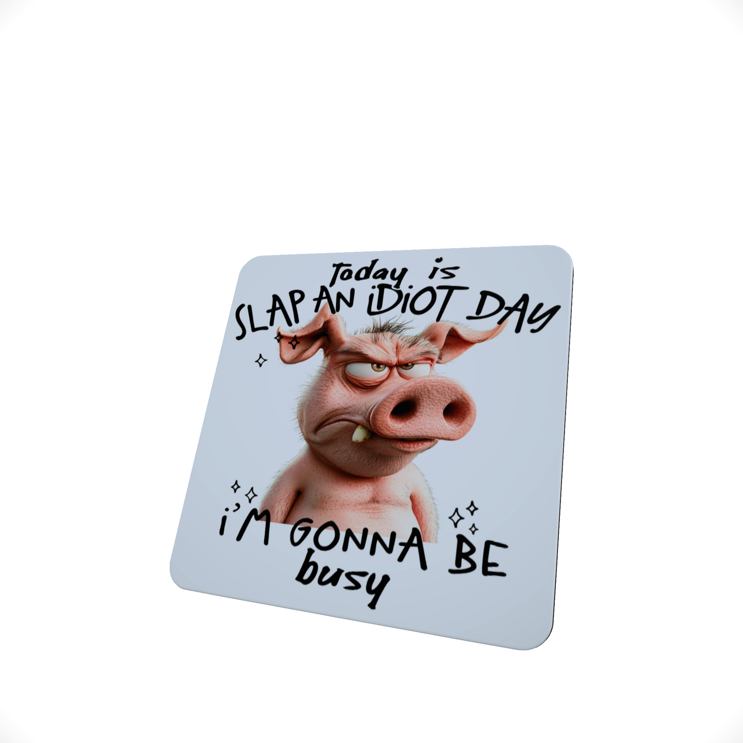 Today Is Slap an Idiot Day Coaster