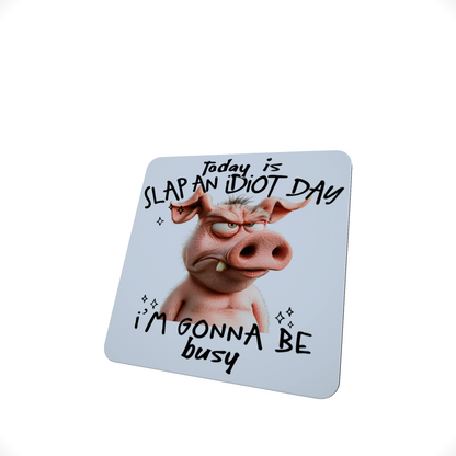 Today Is Slap an Idiot Day Coaster