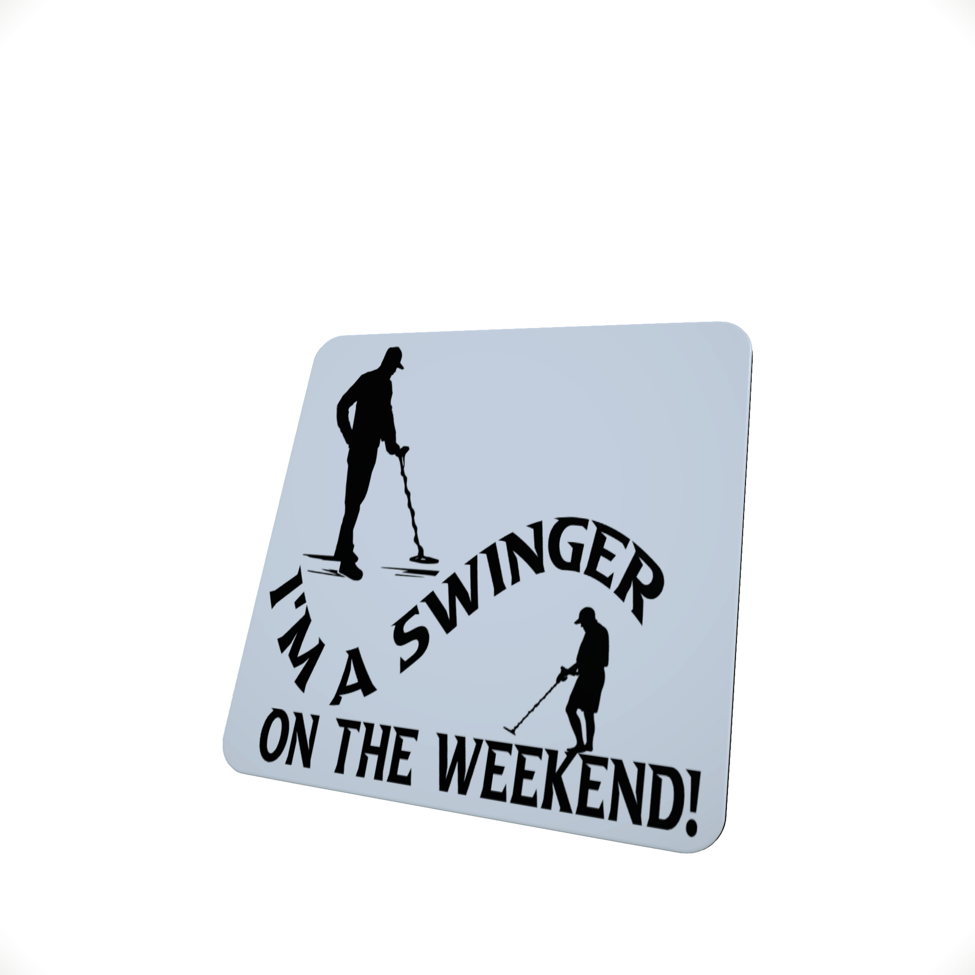 I am A Swinger on the Weekend - Metal Detecting Coaster