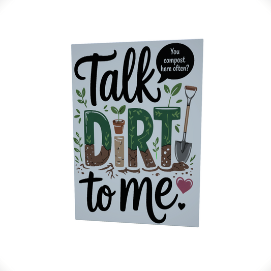 Talk Dirt to Me..... Glossy Aluminium Print