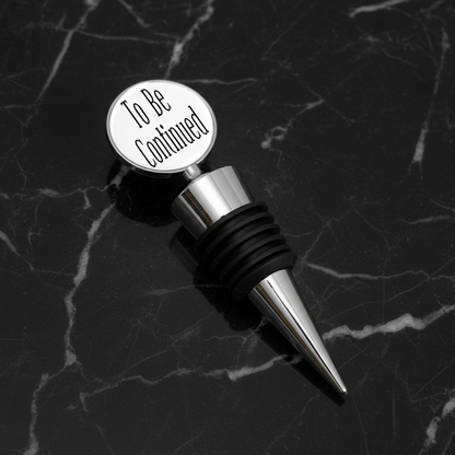 To Be Continued Bottle Stopper, Custom Bottle Stopper