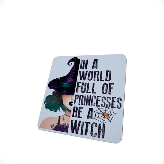 In A World Full Of Princesses Be A Witch Coaster
